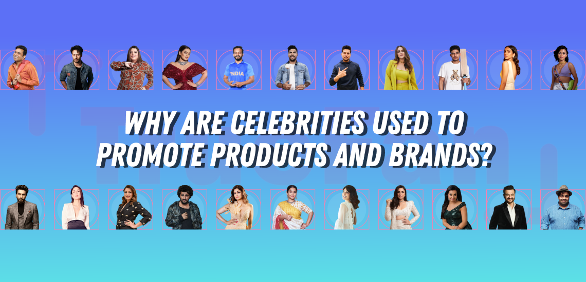 Why Are Celebrities Used To Promote Products And Brands?