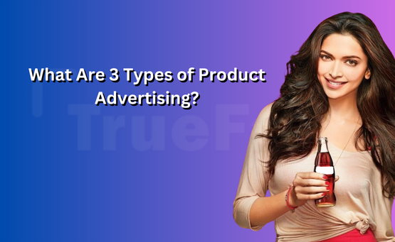 What Are 3 Types of Product Advertising?